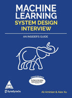 Machine Learning System Design Interview: An Insider's Guide (Grayscale Indian Edition) by Ali Aminian, Alex Xu