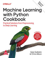 Machine Learning with Python Cookbook, 2nd Edition (Full Colour Edition) by Kyle Gallatin, Chris Albon